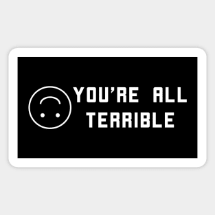 You're All Terrible Sticker